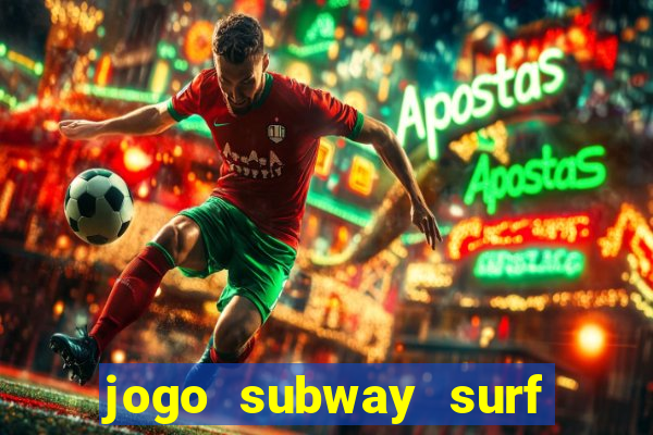 jogo subway surf ganhar dinheiro de verdade